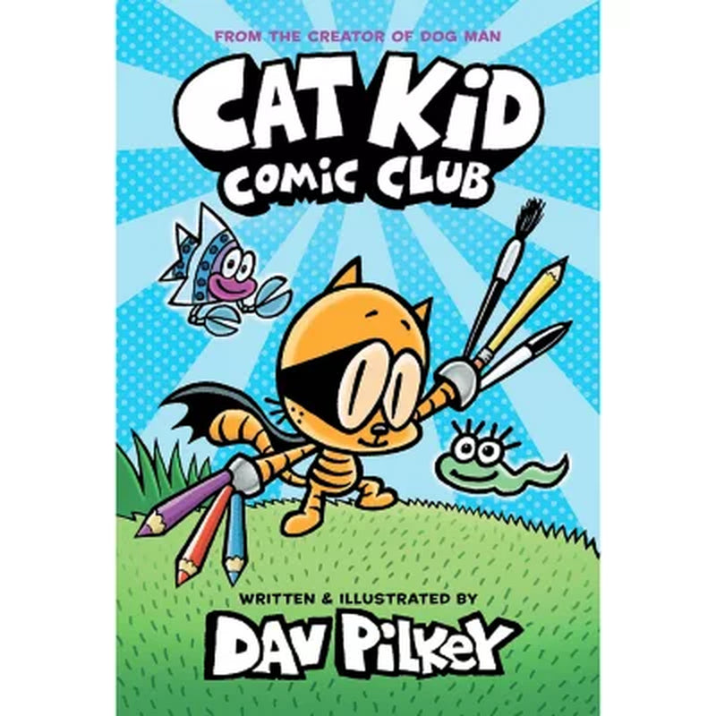 Cat Kid Comic Club: from the Creator of Dog Man